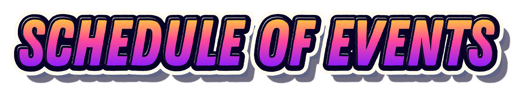Colorful text that says  "SCHEDULE OF EVENTS" in a bold 3D style with gradient colors.