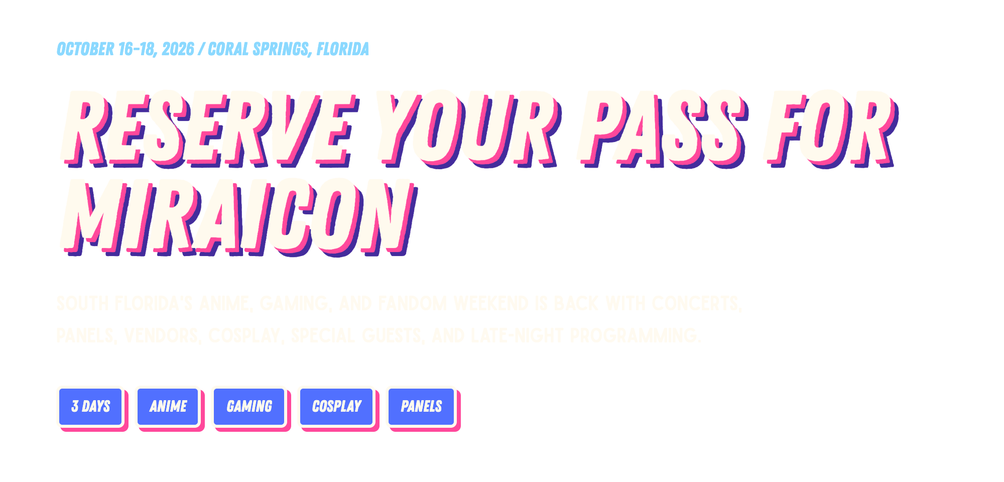 Text on a promotional poster for an anime, gaming, and cosplay event in Coral Springs, Florida, from October 16-18, 2026. The main headline in large, colorful, 3D-style letters reads 'RESERVE YOUR PASS FOR MIRAI-CON.' Below, smaller text describes the event's focus on South Florida's anime, gaming, and fandom activities, including concerts, panels, vendors, cosplay, special guests, and late-night programming. There are also five playlist buttons labeled '3 DAYS,' 'ANIME,' 'GAMING,' 'COSPLAY,' and 'PANELS'.