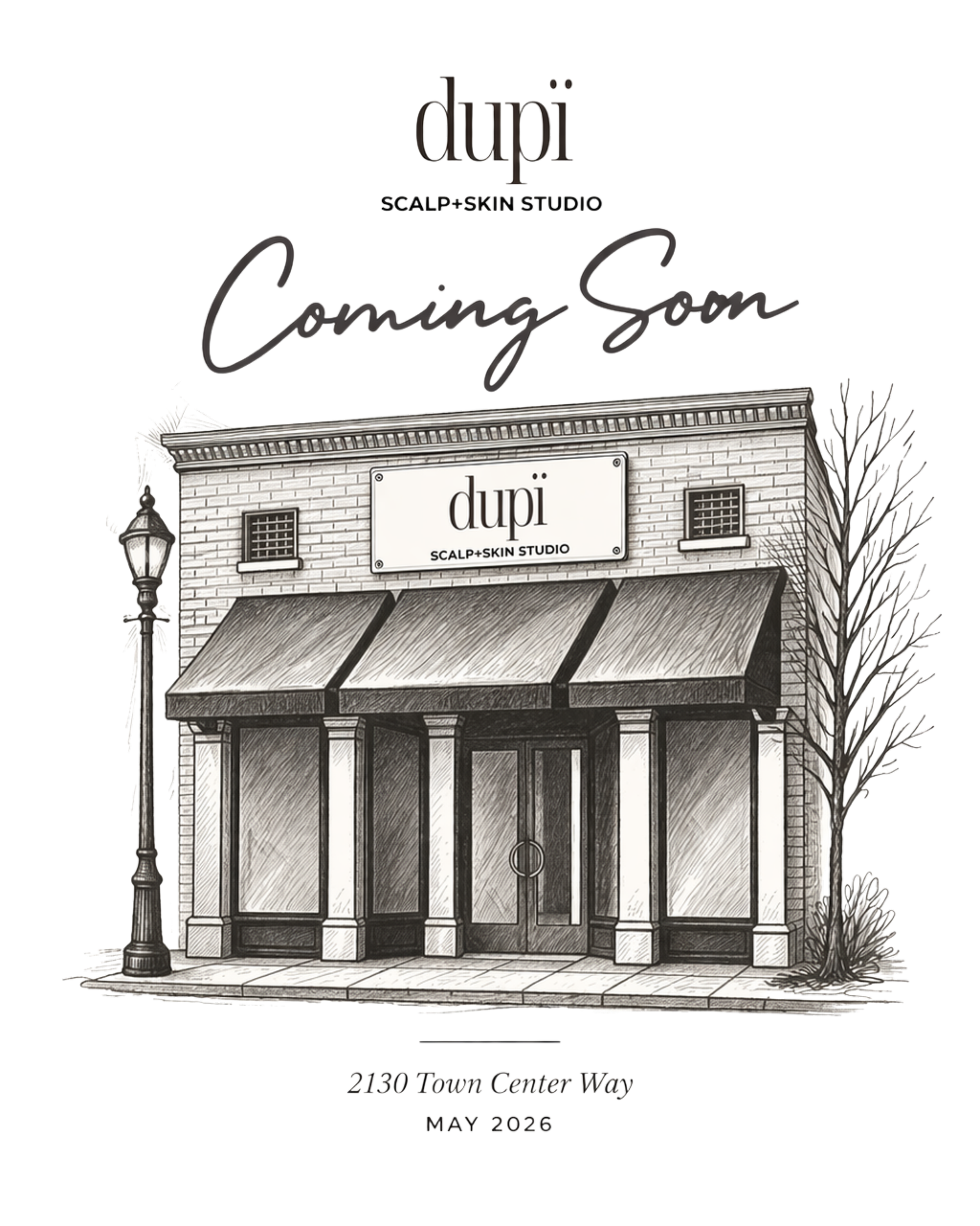 Black and white illustration of a storefront with a sign that reads "dupi SCALP+SKIN STUDIO." Text above says "Coming Soon." Address "2130 Town Center Way" and date "May 2026" are at the bottom.
