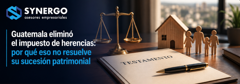 Guatemala eliminó el impuesto de herencias: por qué eso no resuelve su sucesión patrimonial