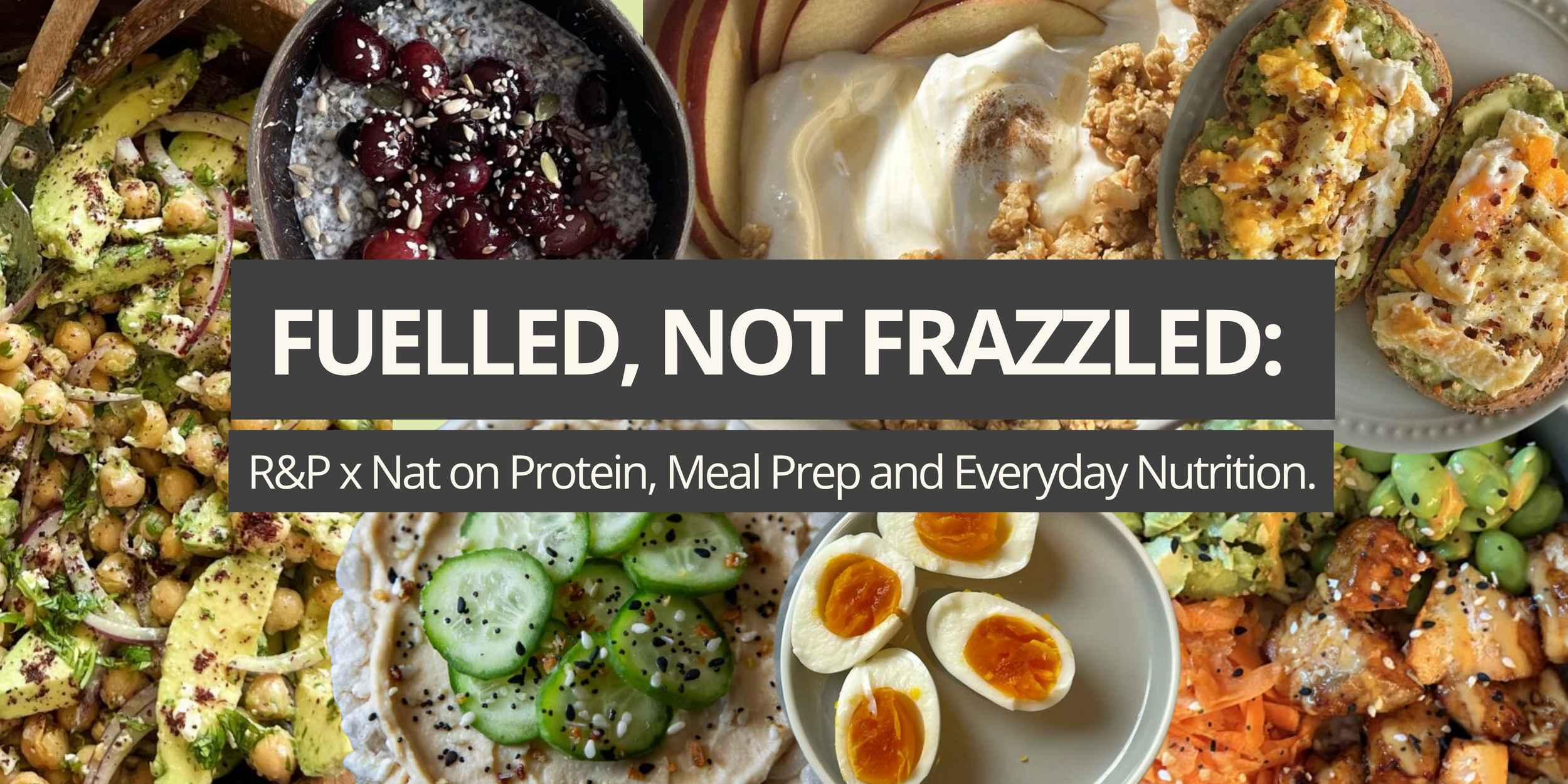 Fuelled, Not Frazzled: R&amp;P x Nat on Protein, Meal Prep and Everyday Nutrition.