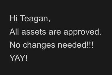 Digital message displaying approval confirmation and excitement about assets being approved, addressed to Teagan.
