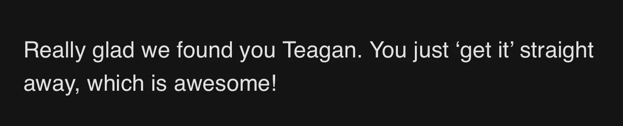 Text message reading, "Really glad we found you Teagan. You just 'get it' straight away, which is awesome!"