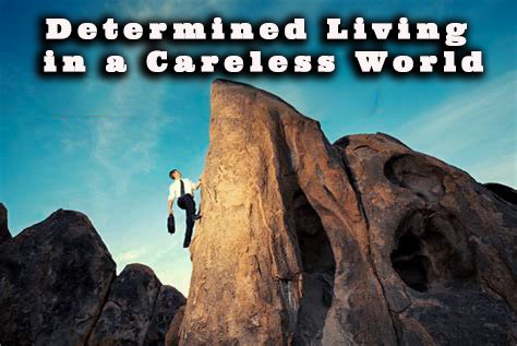 Determined Living in a Careless World
