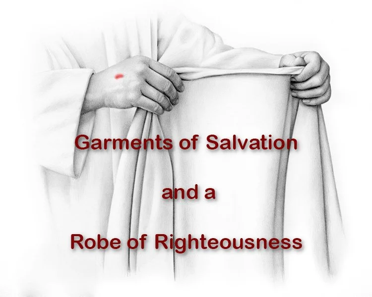 Garments of Salvation and a Robe of Righteousness