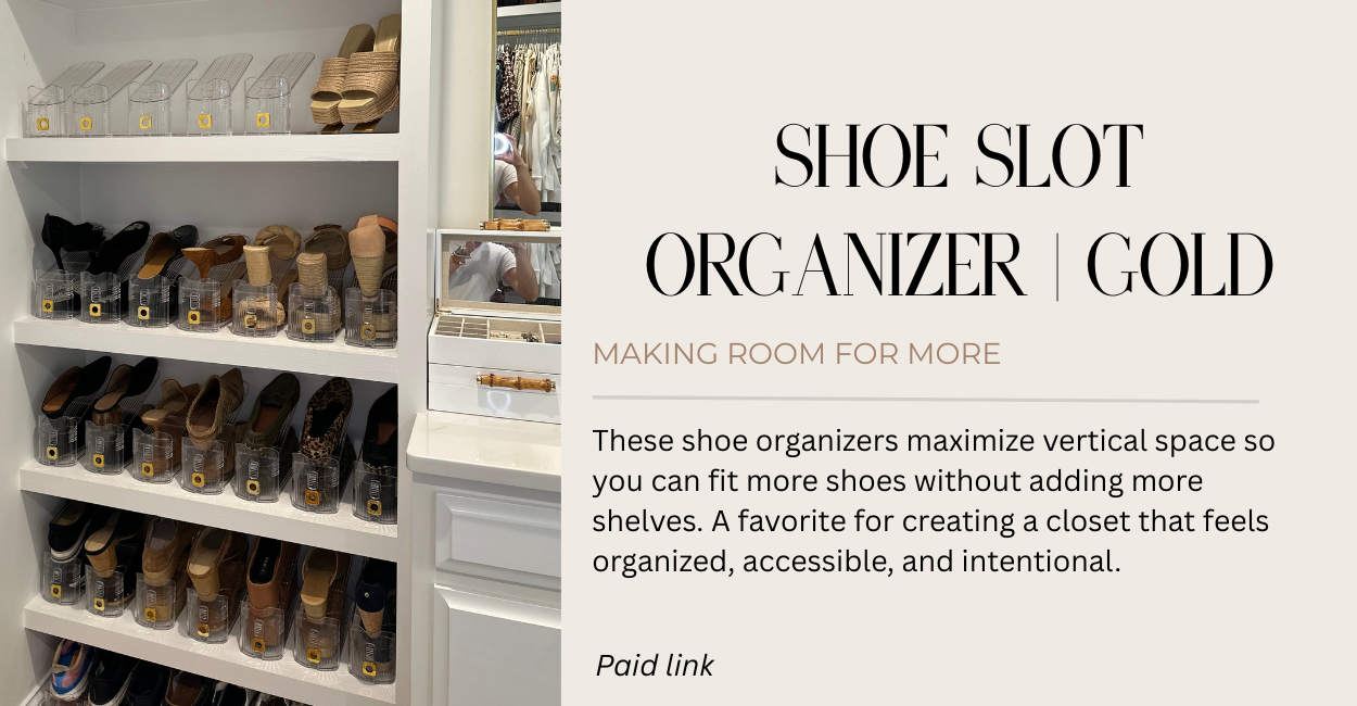Gold and clear shoe slot organizer, closet, clean