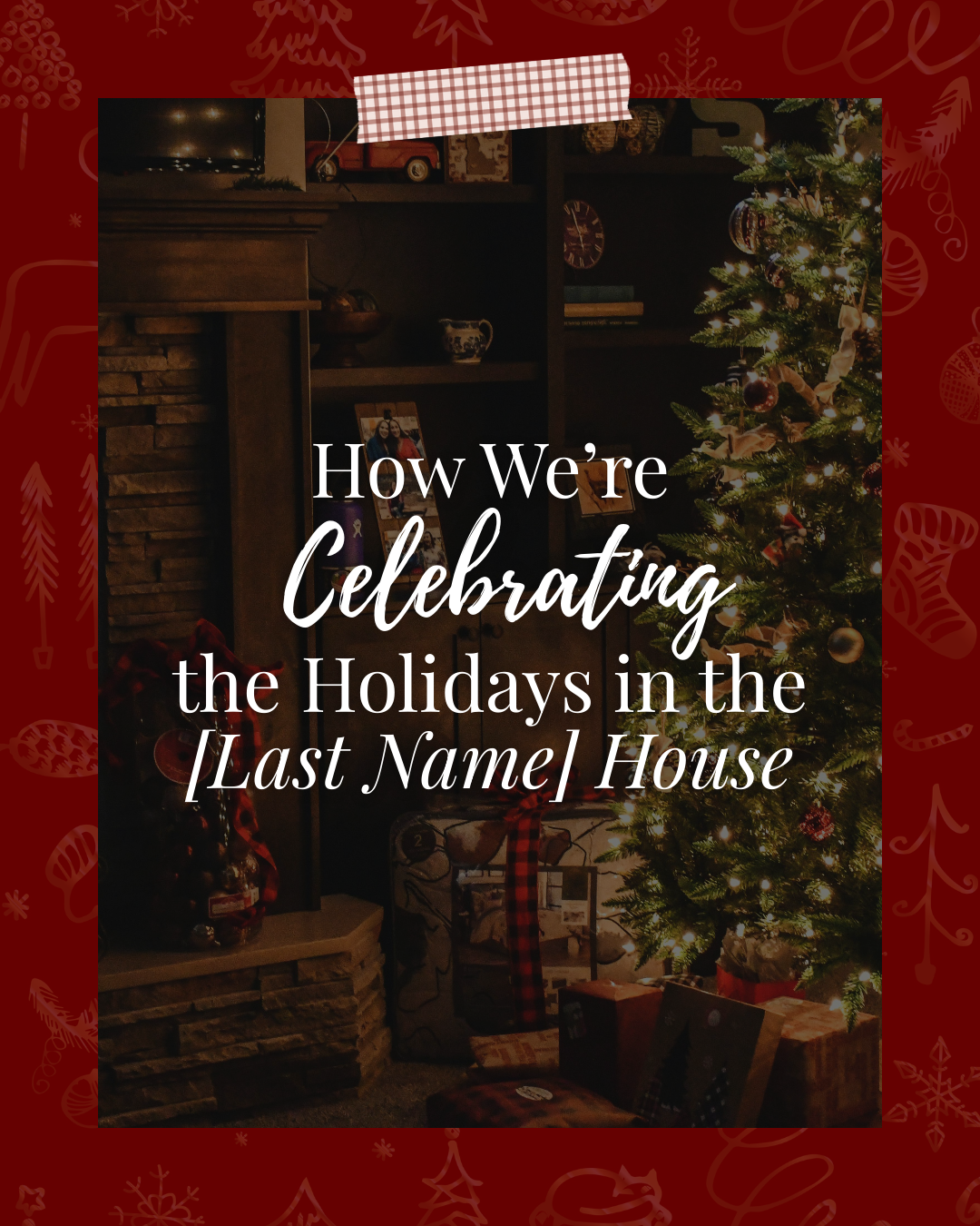How we’re celebrating the holidays in the [Your Last Name] house