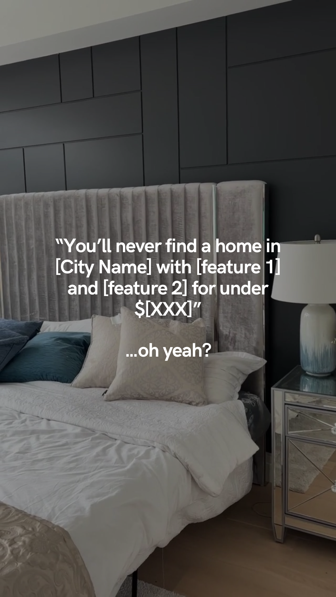 “You’ll never find a home in [City Name] with [feature 1] and [feature 2] for under $[XXX]” …oh yeah?
