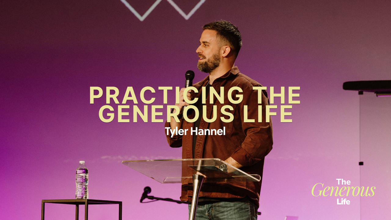 Practicing The Generous Life | Tyler Hannel