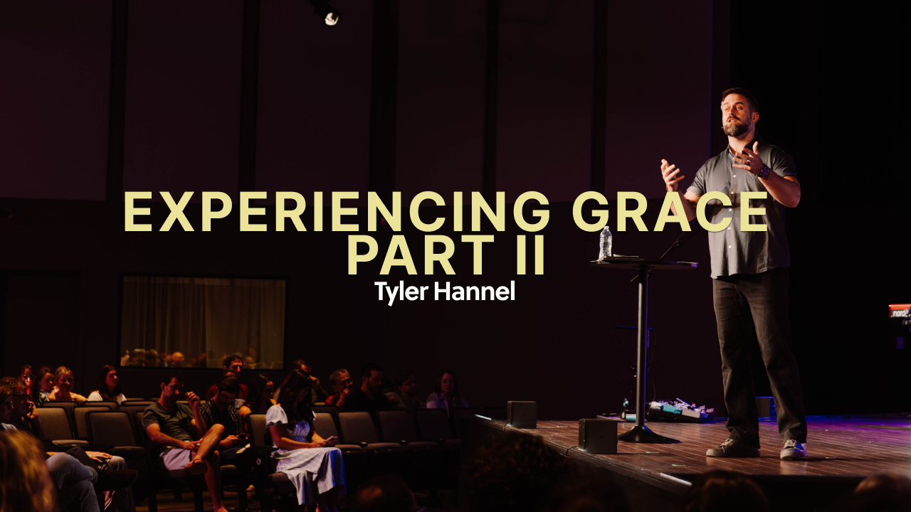Experiencing Grace | Part 2 -Tyler Hannel 