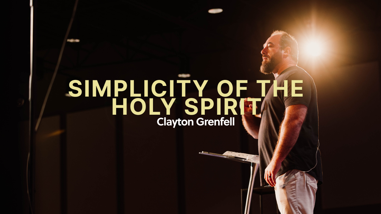 Simplicity of the Holy Spirit | Clayton Grenfell