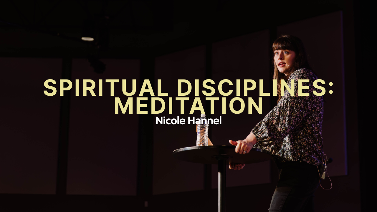 Spiritual Disciplines | Meditation - Nicole Hannel