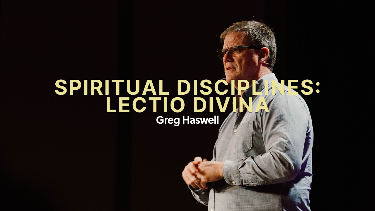Spiritual Disciplines | Lectio Divina - Greg Haswell