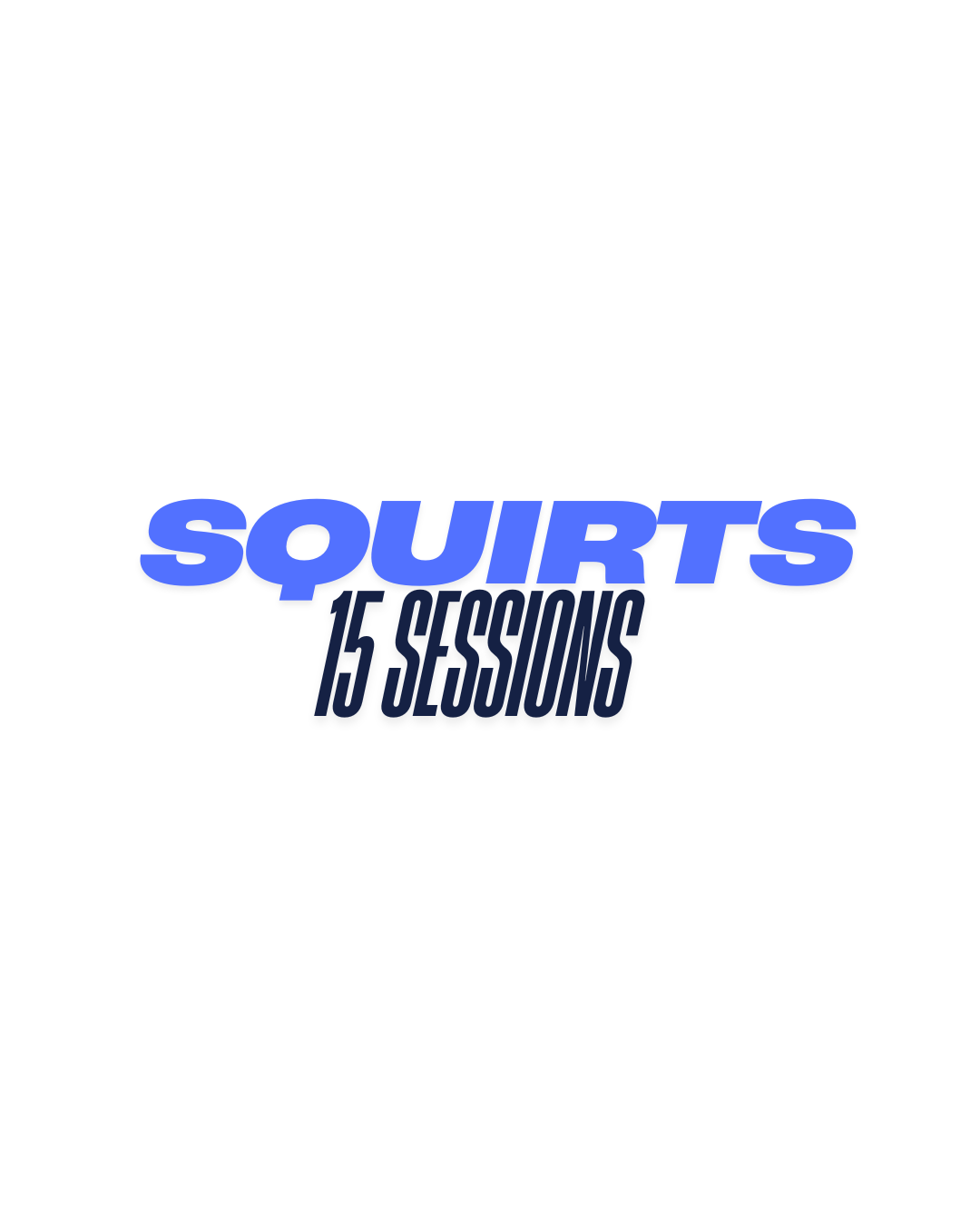 Squirts - 15 Sessions