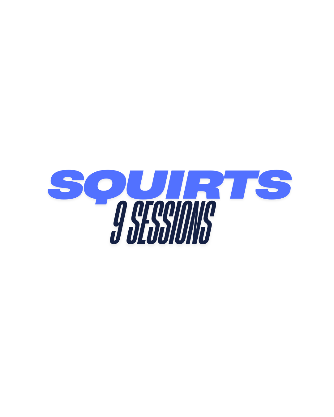 Squirts - 9 Sessions
