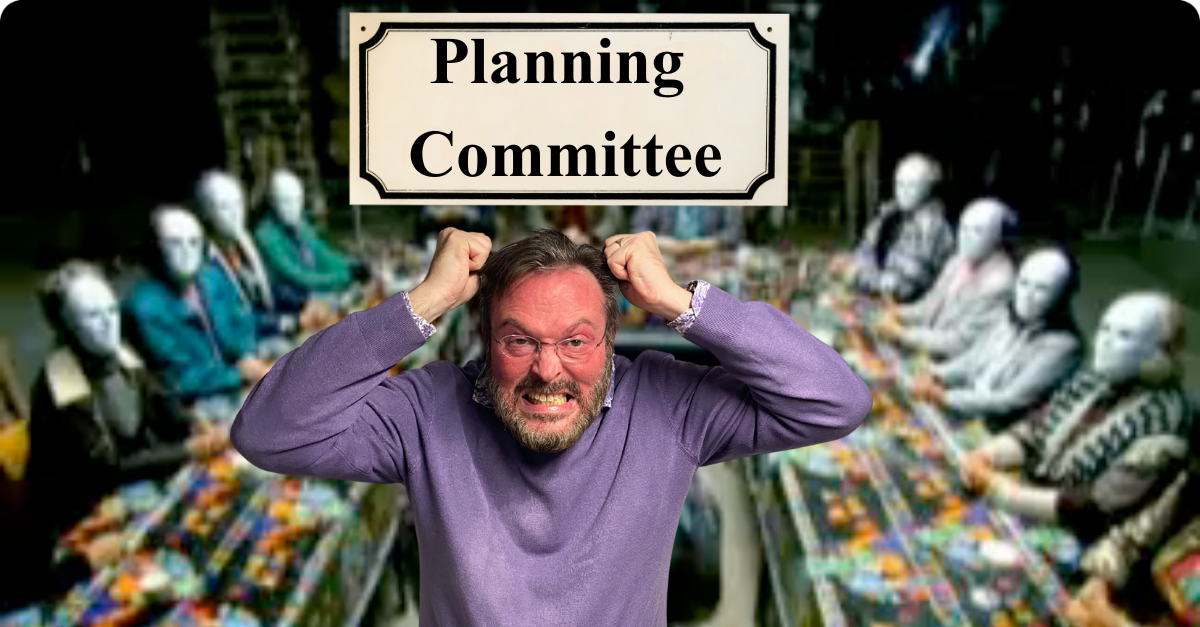 “Planning Committees are just an annoyance” – Discuss
