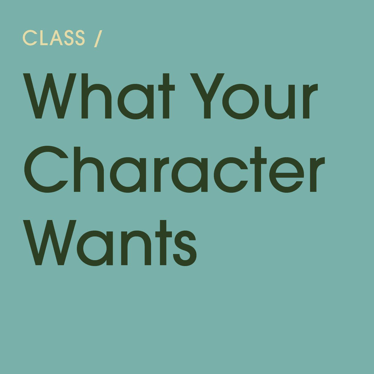 What Your Character Wants: Using Desire to Propel Your Novel / Led by Henriette Lazaridis (online)