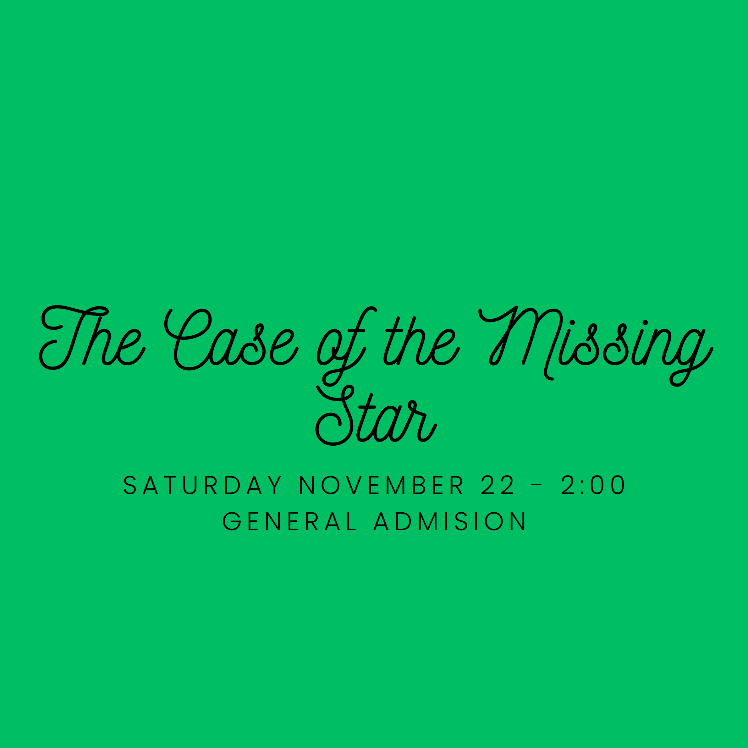 The Case of the Missing Star Saturday November 22 2:00 - General Admission