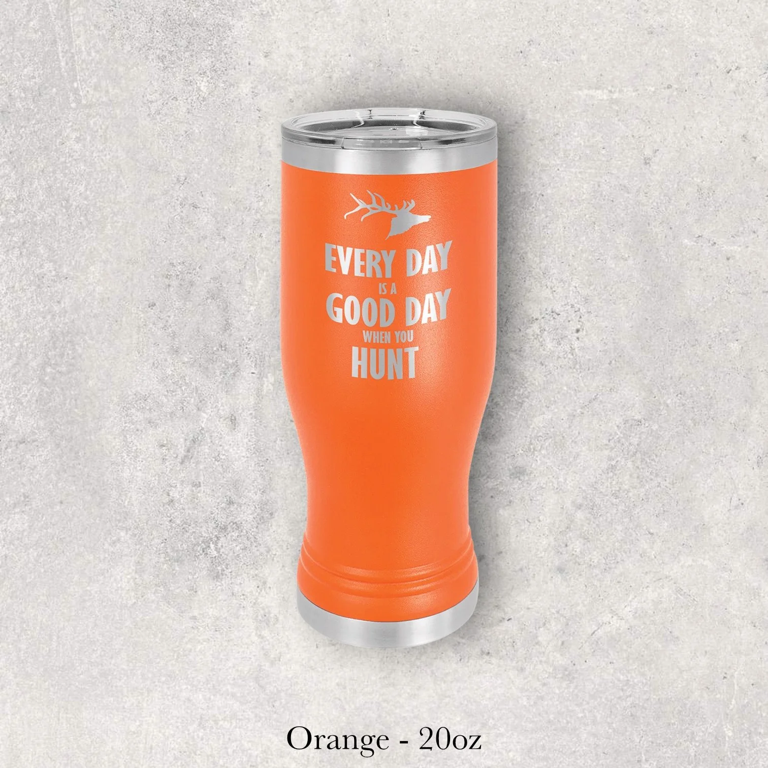 Orange 20oz pilsner-style tumbler engraved by Lazeric with “Every Day Is a Good Day to Hunt” text.