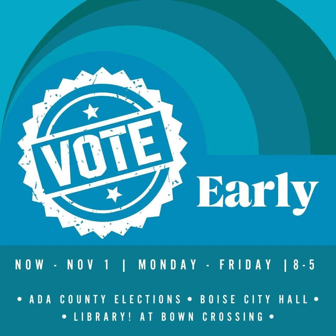 Lock in your vote early! Early voting locations like Ada County Elections on Benjamin, the Library! at Bown Crossing, and Boise City Hall are open now till November 1st, Monday through Friday from 8 till 5. You can also vote early at the mobile votin