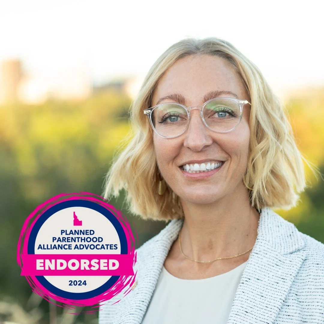 I'm honored to earn Planned Parenthood Alliance Advocates' endorsement. Idaho's laws are driving doctors out of our state, and putting lives at risk. I'm proud to support access to safe reproductive healthcare for every Idahoan.