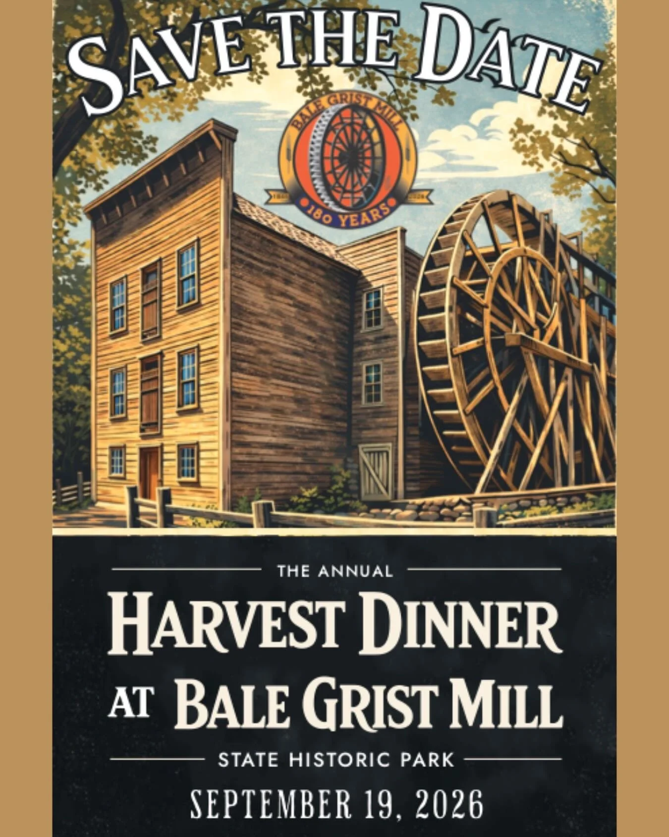 Mark your calendars for the beloved Annual Harvest Dinner and Auction at Bale Grist Mill State Historic Park. 

2026 Annual Harvest
Dinner &amp; Auction
SEPTEMBER 19, 2026 | 5:30-9:00PM 

This year&rsquo;s celebration is especially meaningful as we h