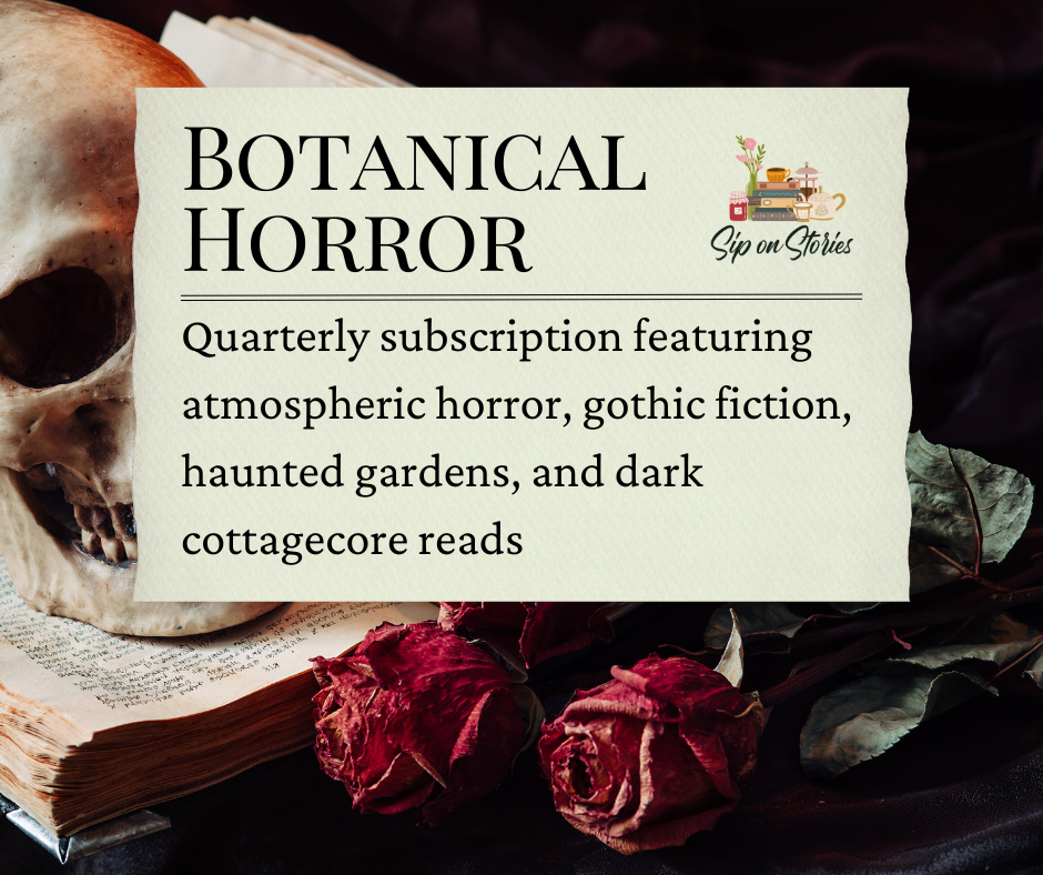 A skull placed on an open book with dried red roses surrounding it, and a sign promoting a quarterly subscription for atmospheric horror, gothic fiction, haunted gardens, and dark cottagecore reads, labeled 'Botanical Horror' and 'Sip on Stories'.
