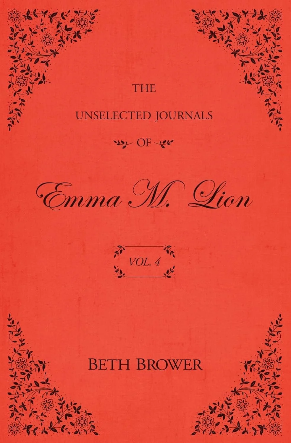 The Unselected Journals of Emma M. Lion: Vol. 4 by Beth Brower