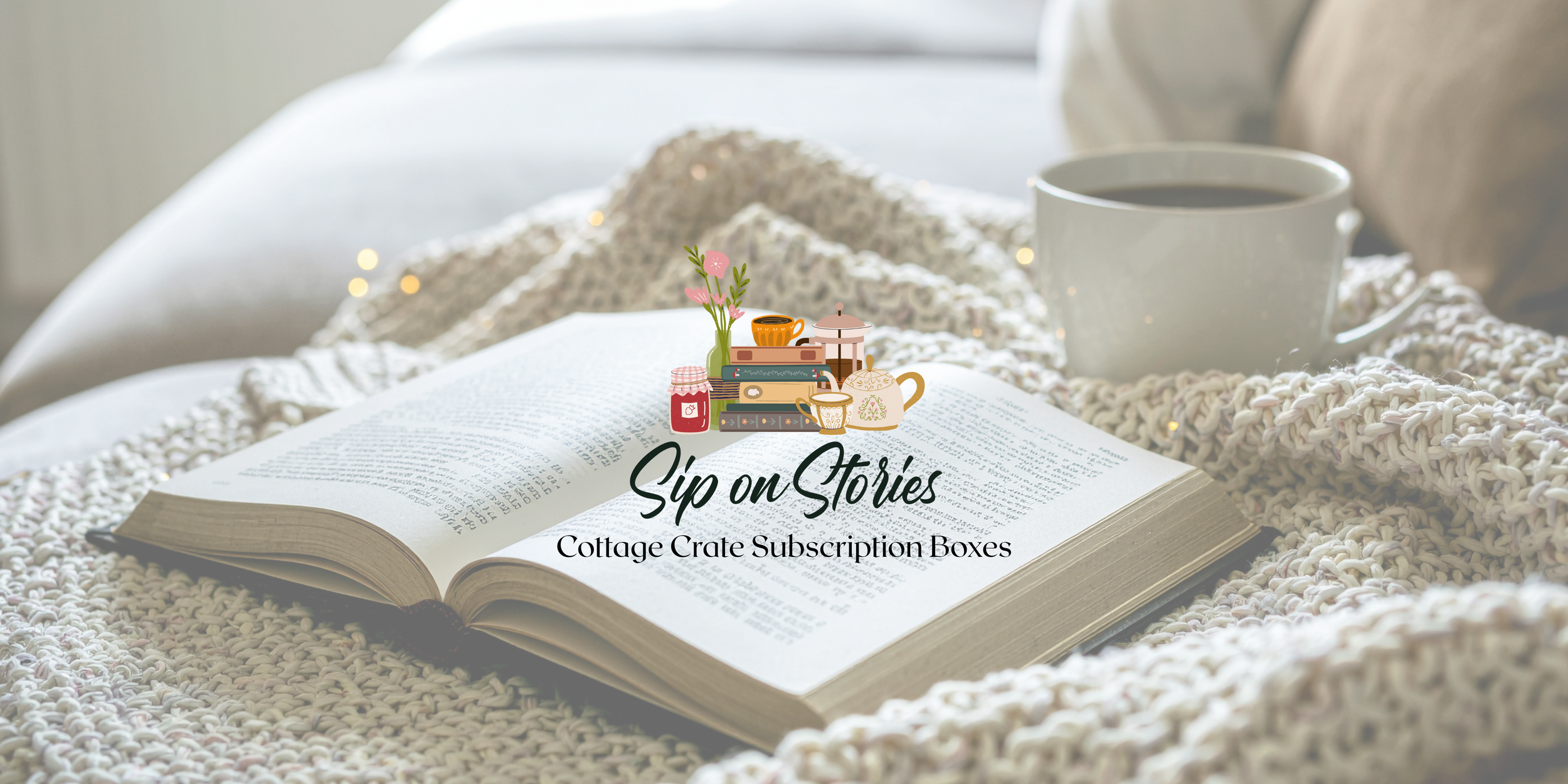 An open book on a cozy, textured blanket with a cup of coffee nearby, and a logo for 'Sip on Stories' Cottage Crate Subscription Boxes featuring illustrated books, teapot, and tea accessories.