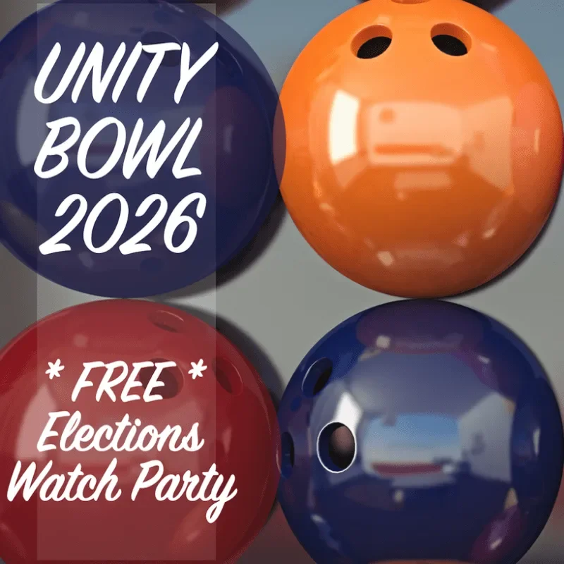 Headline: Unity Bowl 2026 *FREE * Elections Watch Party over a colorful array of bowling balls.