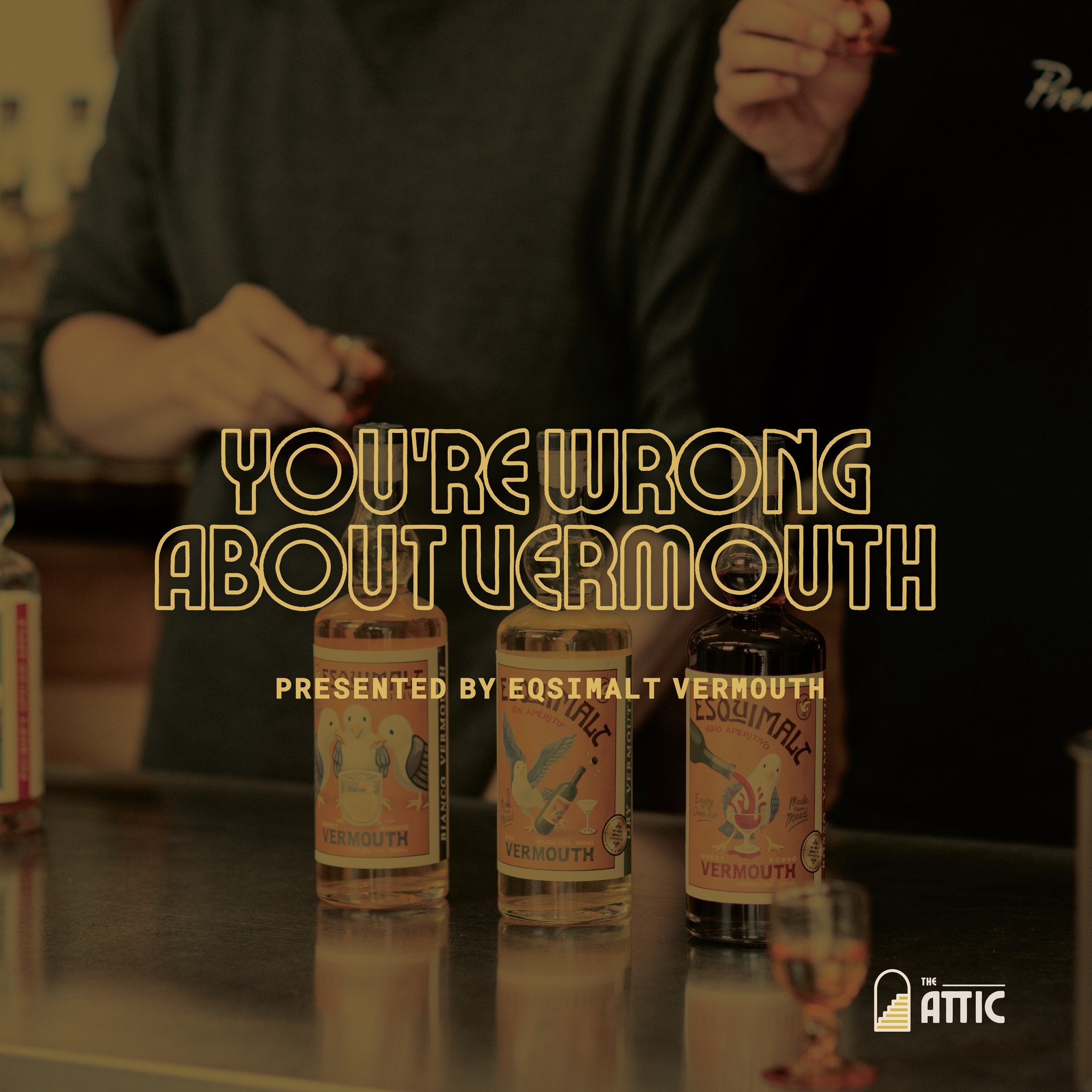 YOU&rsquo;RE WRONG ABOUT VERMOUTH
Hosted by @esquimaltvermouth 

$15 TICKET- LIMITED SEATS AVAILABLE
A history lesson you&rsquo;re going to want to be at. Join us for a fun and fascinating masterclass on an age-old spirit, Vermouth. Don&rsquo;t worry
