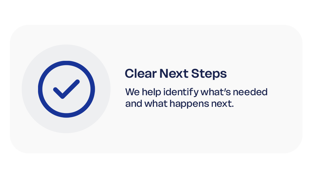 A digital interface with a checkmark icon and the text 'Clear Next Steps. We help identify what's needed and what happens next.'.