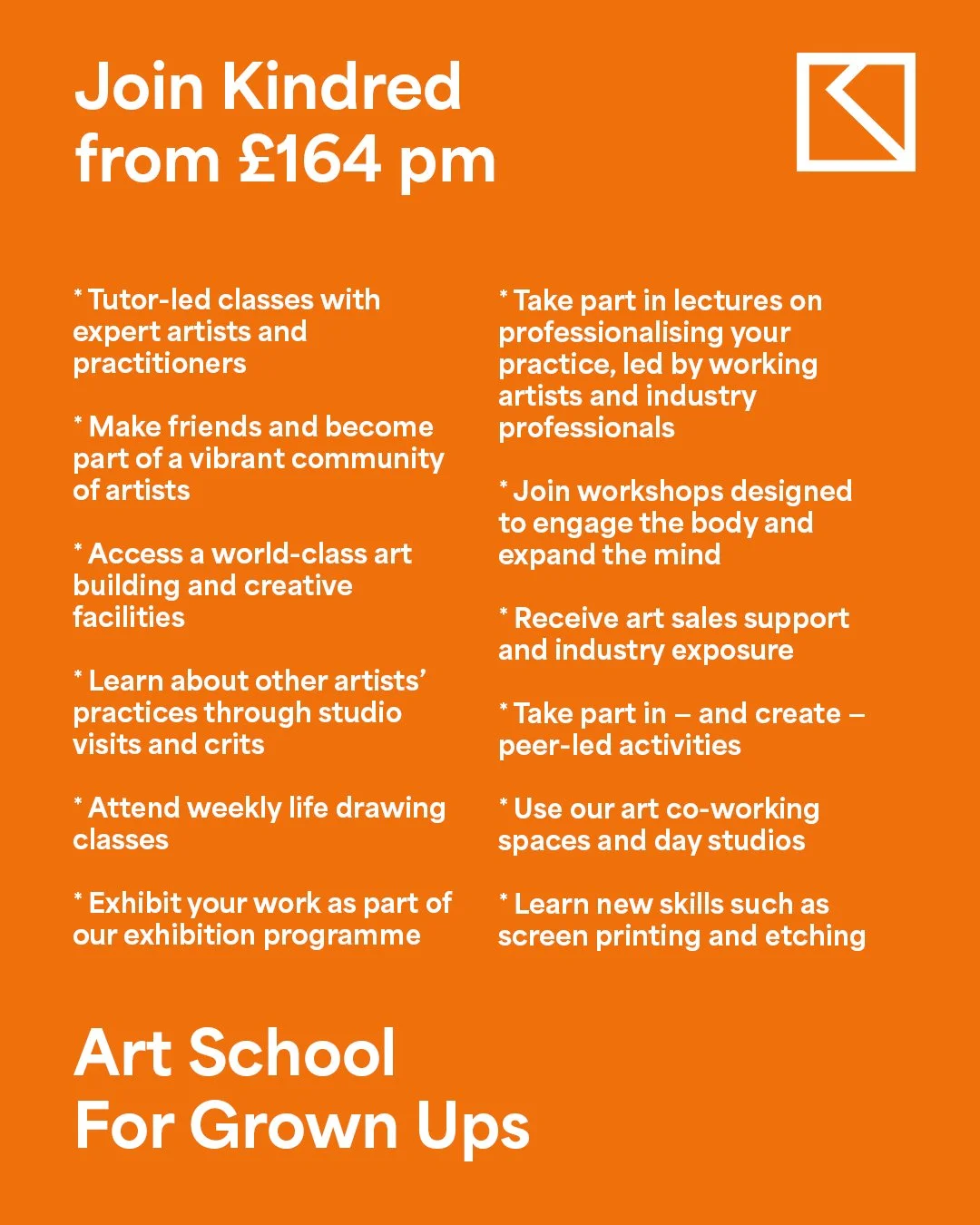 Learning through experience, experimentation, and discovery is fundamental to Kindred &mdash; which is why we often describe ourselves as an &ldquo;Art School for Grown Ups&rdquo;.

Our building captures the energy and openness of art school, creatin
