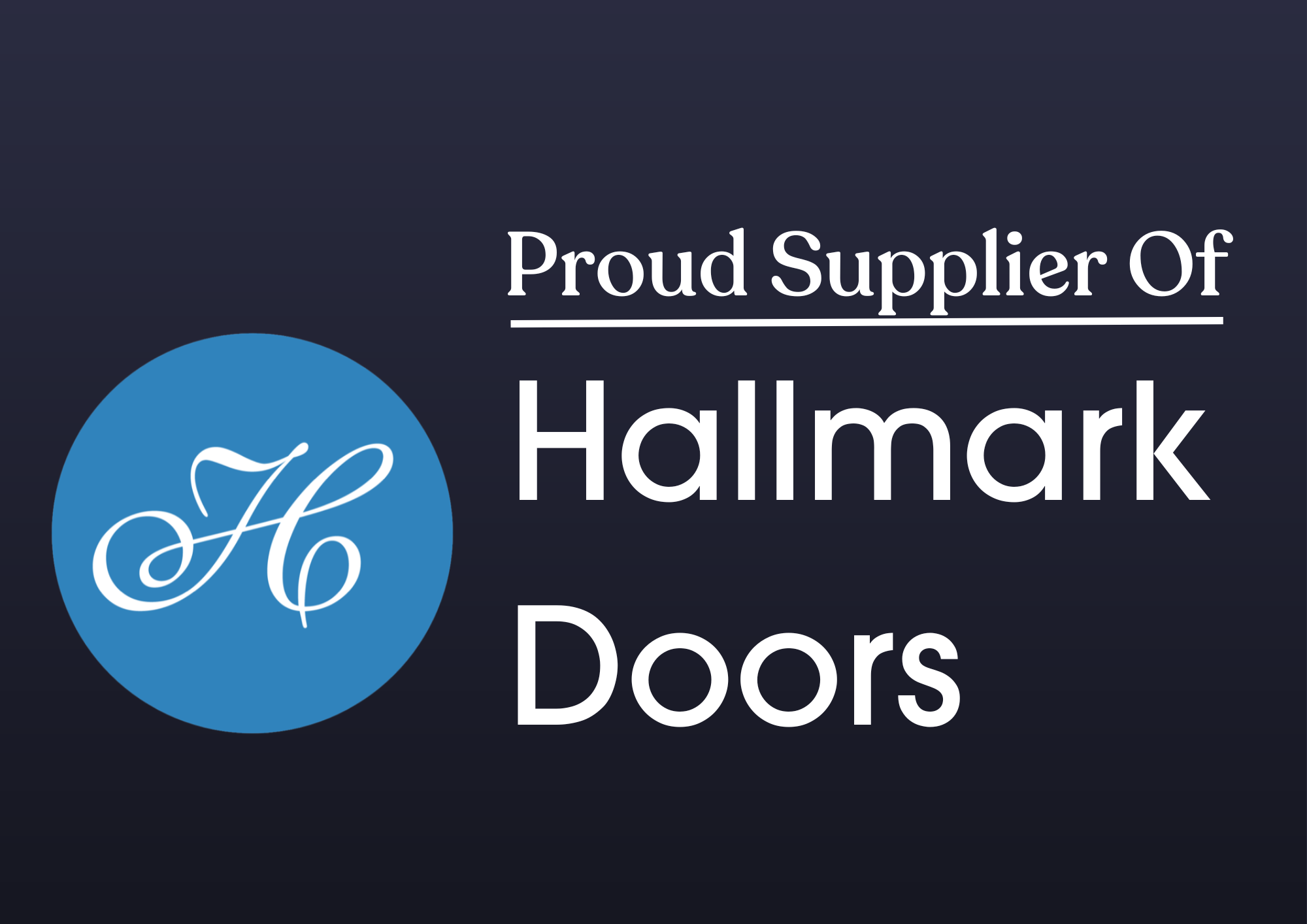 Company logo with a blue circle containing a white cursive 'H' and the text 'Proud Supplier Of Hallmark Doors' on a dark background.