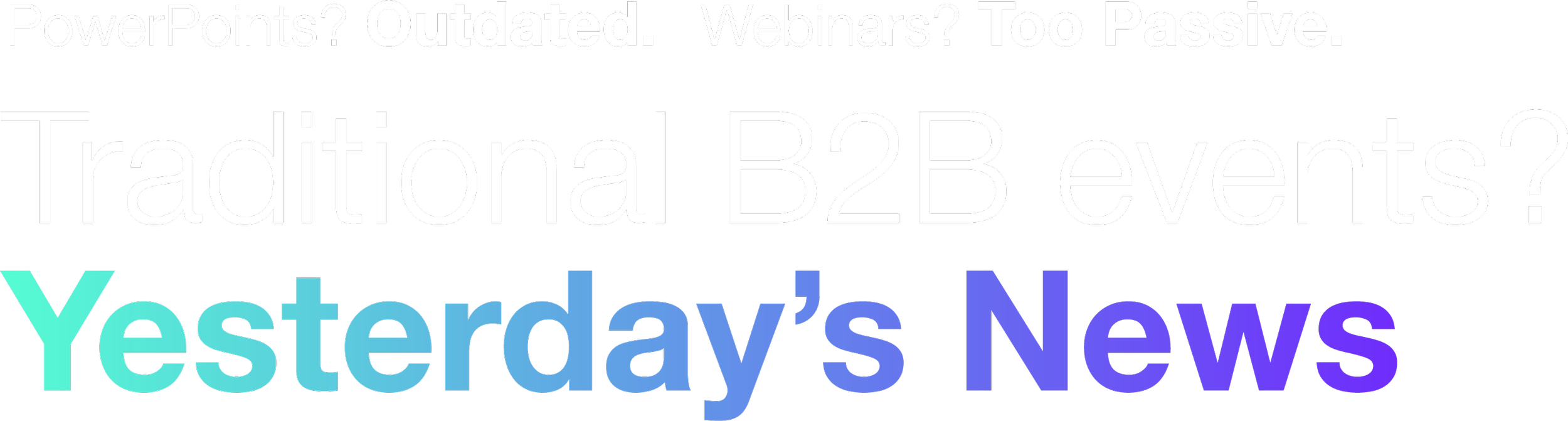 A colorful digital graphic with large text reading 'Yesterday's News' and smaller text above listing words like 'PowerPoints?', 'Outdated.', 'Webinars?', 'Too Passive.', and 'Traditional B2B events?'