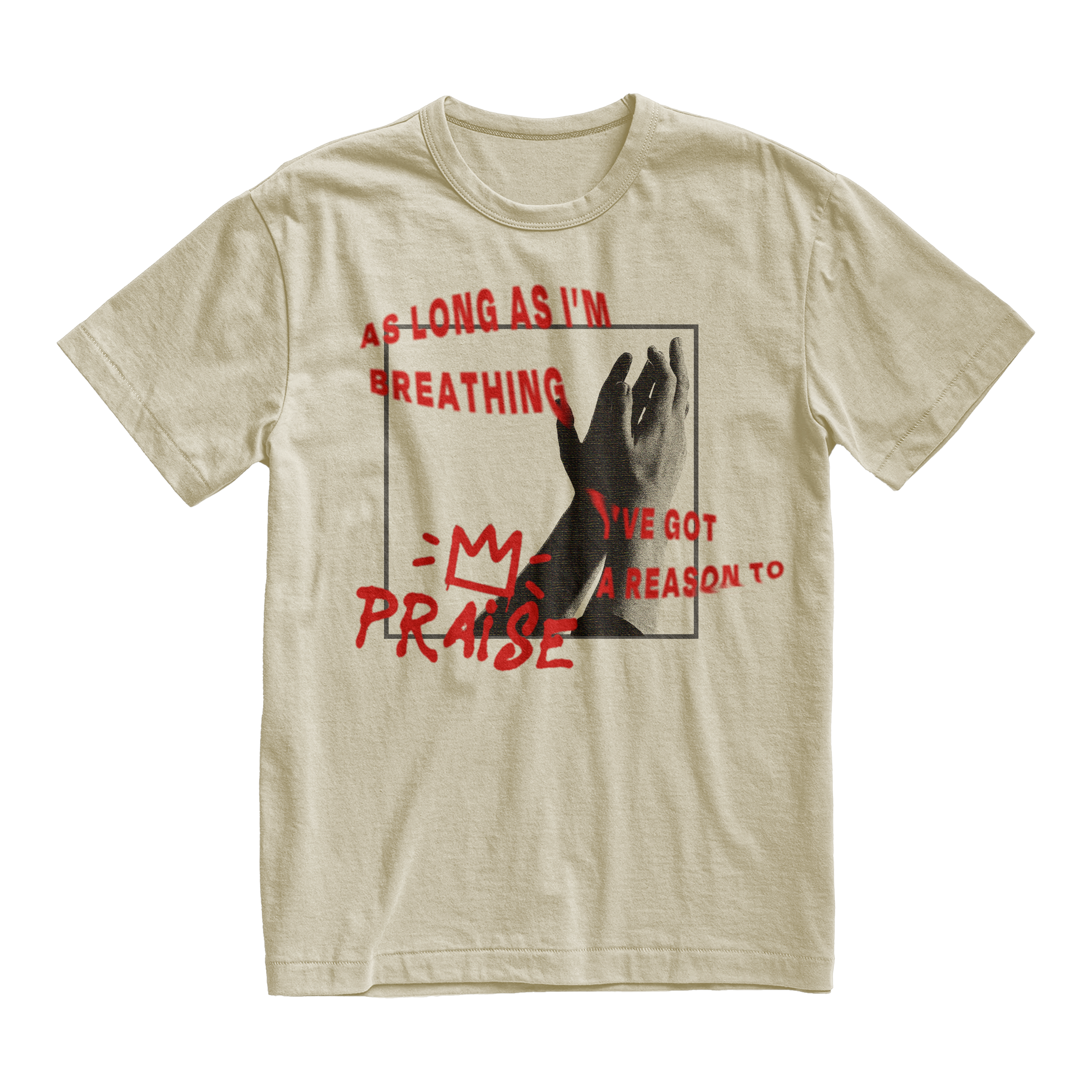 Beige T-shirt with black and red graphic of a hand and text that reads, "As long as I'm breathing, I've got a reason to praise."