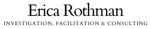 Erica Rothman - Investigations, Facilitation, and Consulting