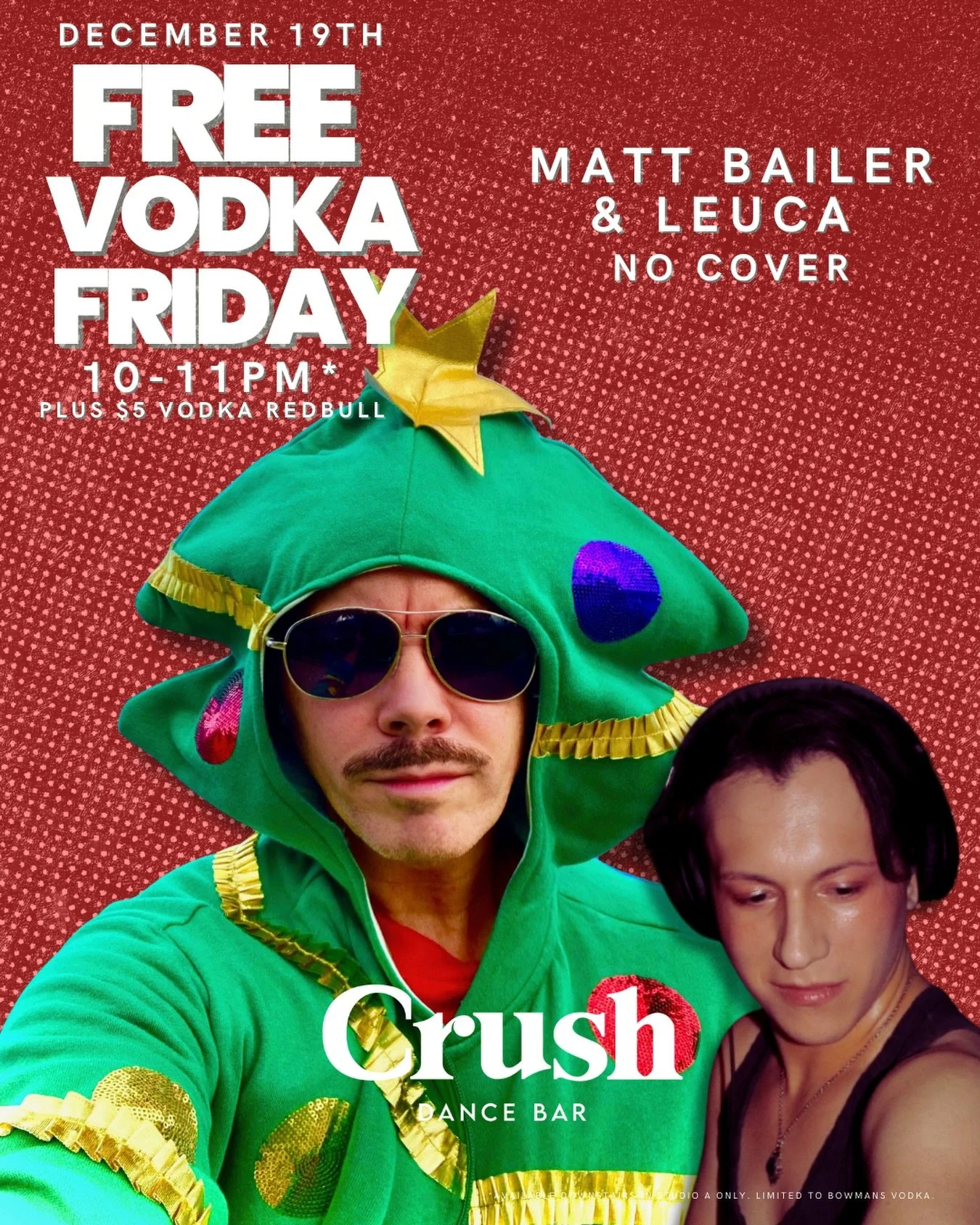 🎄✨ FREE VODKA FRIDAY ✨🎄
🍸 FREE vodka 10-11PM (downstairs only) 
🎧 Matt Bailer &amp; Leuca