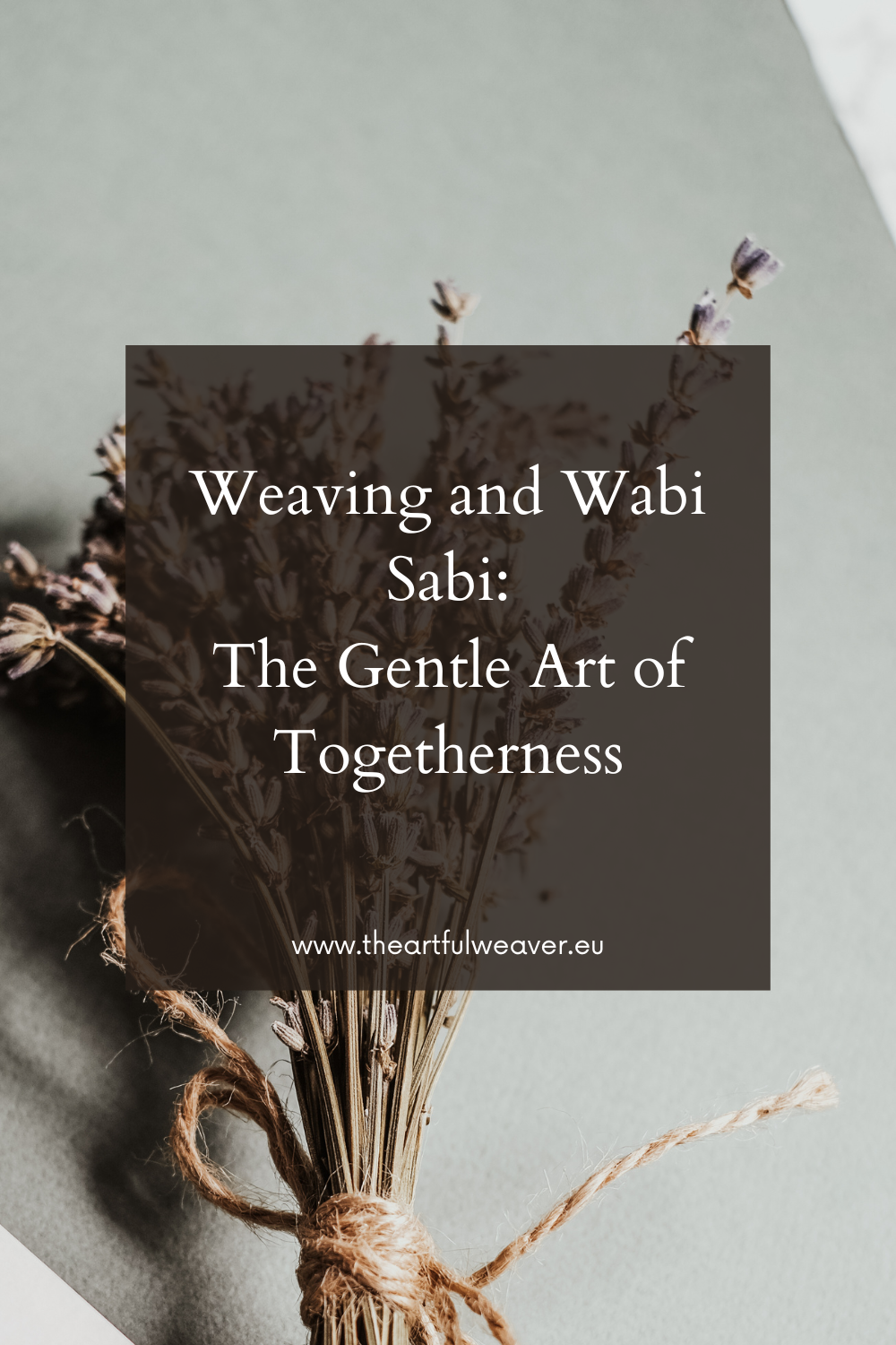 The Gentle Art of Togetherness: Weaving and Wabi Sabi