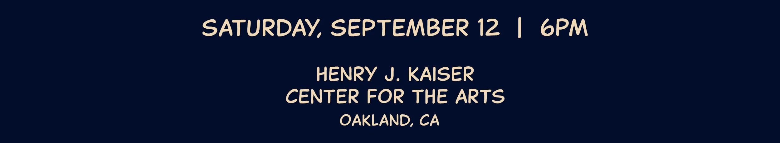 September 12 at 6PM Henry J. Kaiser Center for the Arts Oakland, CA