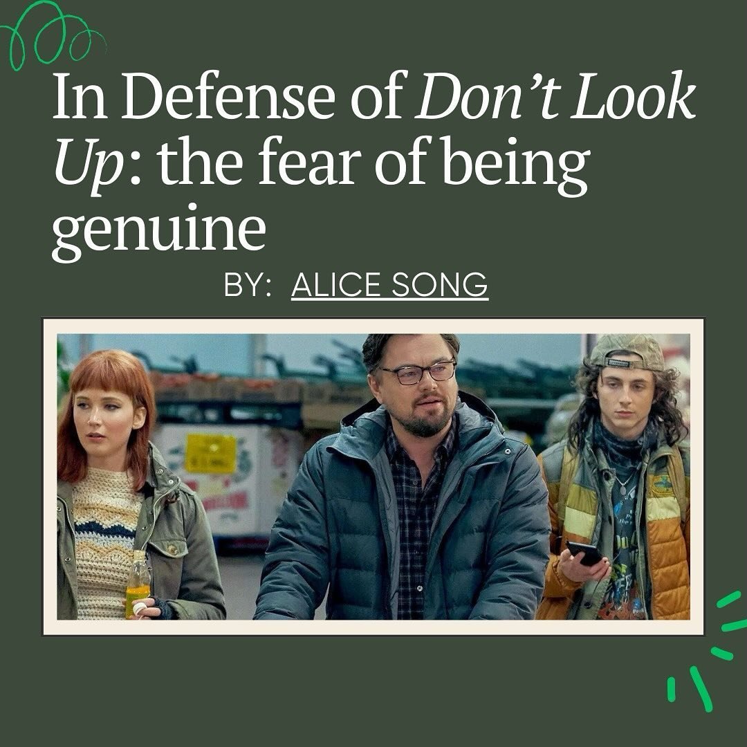 &bull;Don&rsquo;t Look Up

In such a political era, some movies that highlight the absurdity of our society get criticized. But in a recent review, Alice Song defends one of these movie, &ldquo;Don&rsquo;t Look Up.&rdquo; Read the full article at int