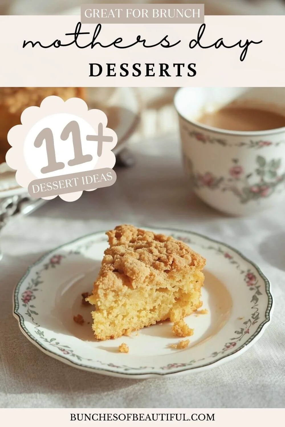 a piece of coffee cake on a vintage plate and a vintage tea cup filled with coffee. text reads: great for brunch mothers day desserts. 11 plus dessert ideas