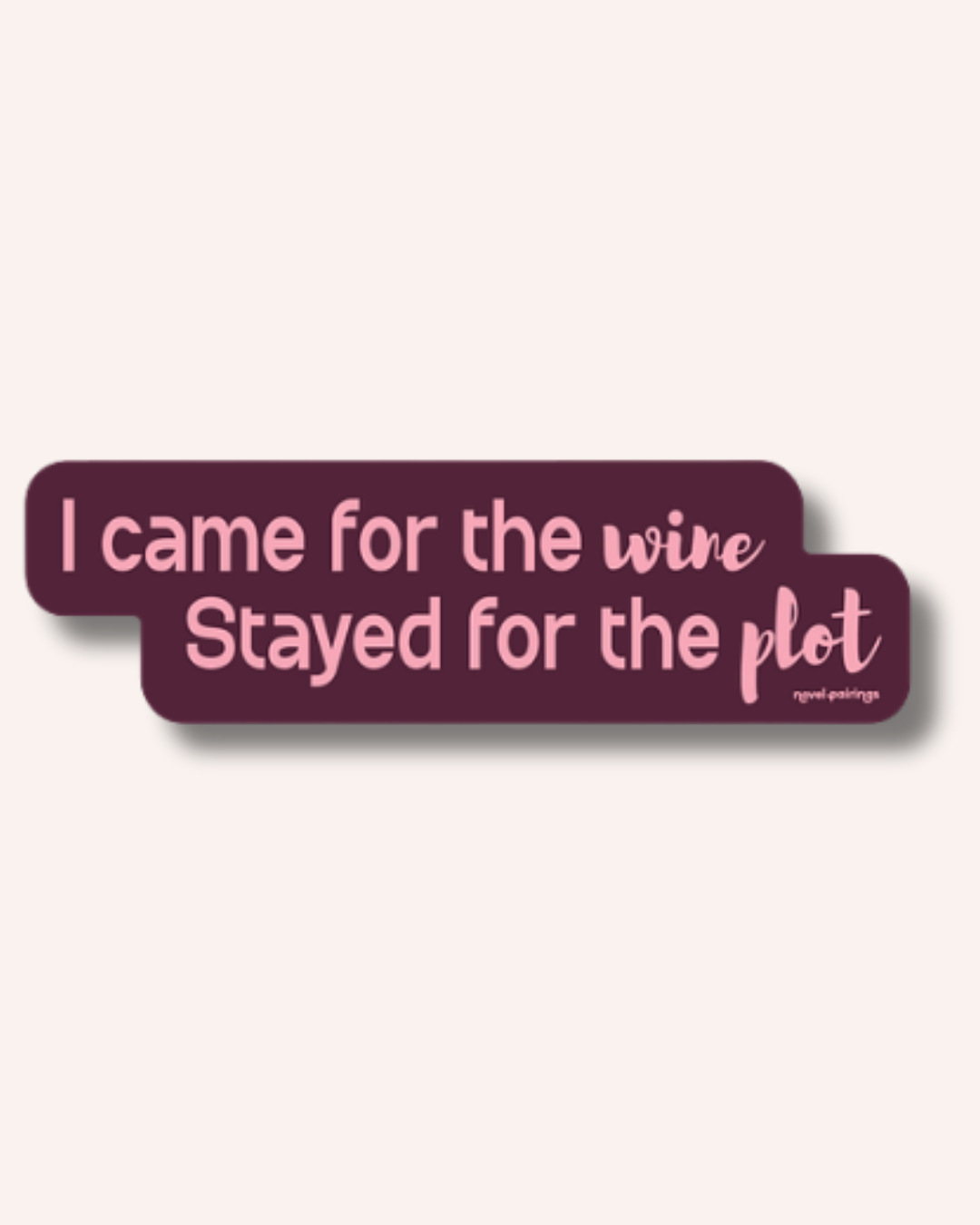 I Came for the Wine. Stayed for the Plot. Die-Cut Vinyl Sticker