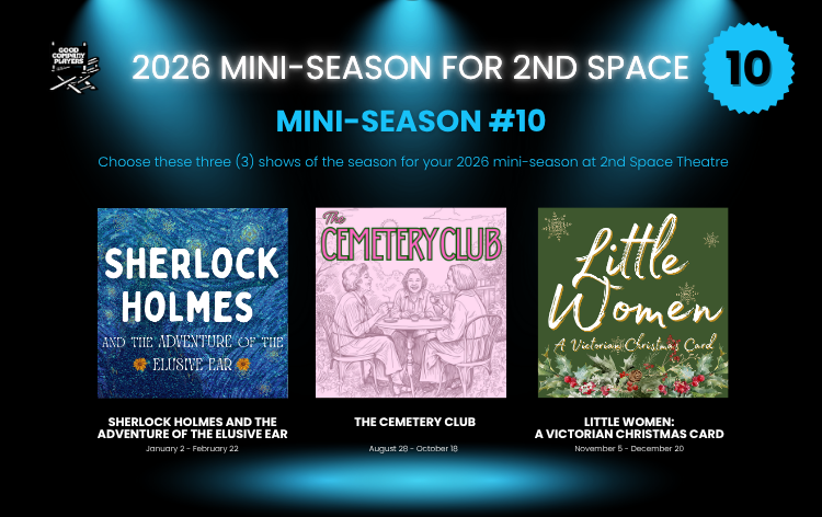 Promotional poster for the 2026 mini-season at 2nd Space Theatre, featuring three shows: Sherlock Holmes and the Adventure of the Lowly Ear, The Cemetery Club, and Little Women: A Victorian Christmas Card, with show numbers 1, 5, and 6.