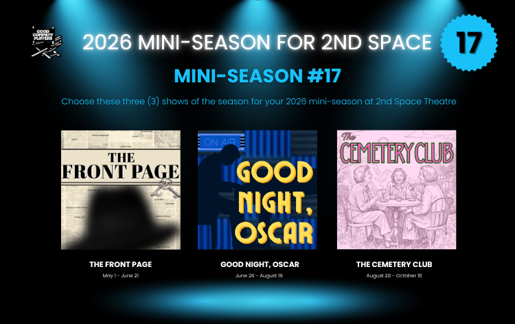 Poster for 2026 mini-season at 2nd Space Theatre showcasing three shows: The Front Page, Good Night, Oscar, and The Cemetery Club, with the mini-season numbered 17.