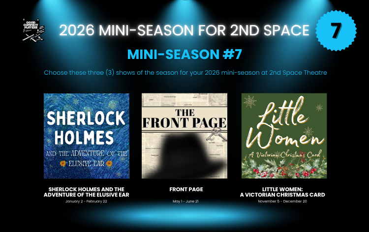 An informational graphic for the 2026 mini-season at 2nd Space Theatre, titled 'MINI-SEASON #7.' It features three show options: 'Sherlock Holmes and the Adventure of the Blue Ear,' 'The Front Page,' and 'Little Women: A Victorian Christmas Card,' each with their respective dates and descriptions.
