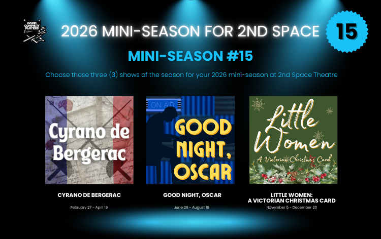 Poster for the 2026 Mini-Season for 2nd Space Theatre, featuring three shows: Cyrano de Bergerac, Good Night, Oscar, and Little Women: A Victorian Christmas Card.