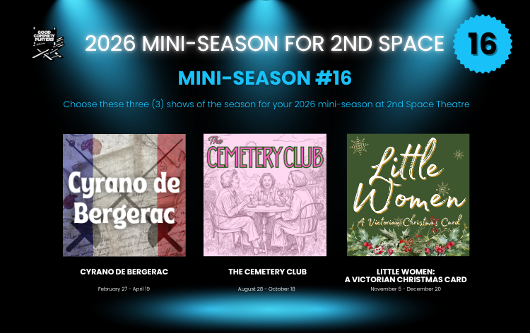 Poster promoting the 2026 mini-season for second space theater, featuring three shows: 'Cyrano de Bergerac,' 'The Cemetery Club,' and 'Little Women: A Victorian Christmas Card,' with show dates and times listed.