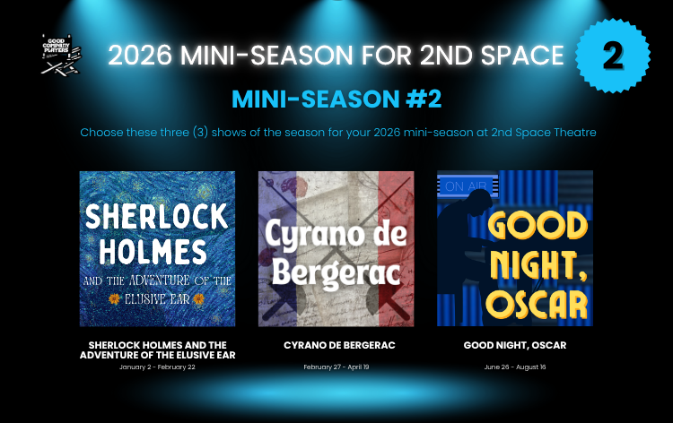 Promotional poster for 2026 mini-season at 2nd Space Theatre showcasing three shows: 'Sherlock Holmes and the Adventure of the Elusive Ear,' 'Cyrano de Bergerac,' and 'Good Night, Oscar,' with show dates and titles.