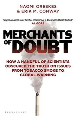 Merchants of Doubt: How a Handful of Scientists Obscured the Truth on Issues from Tobacco Smoke to Global Warming (Naomi Oreskes, Erik M. Conway)